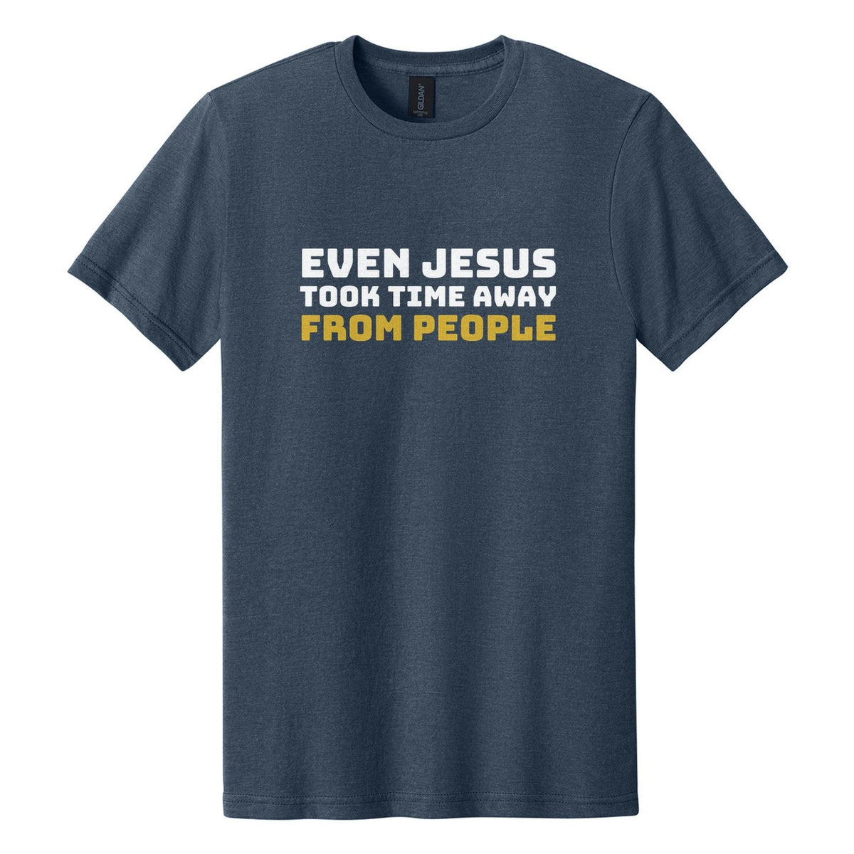 Even Jesus Took Time Away from People tee in Navy Mist, Bungee font, White + Metallic Gold ink