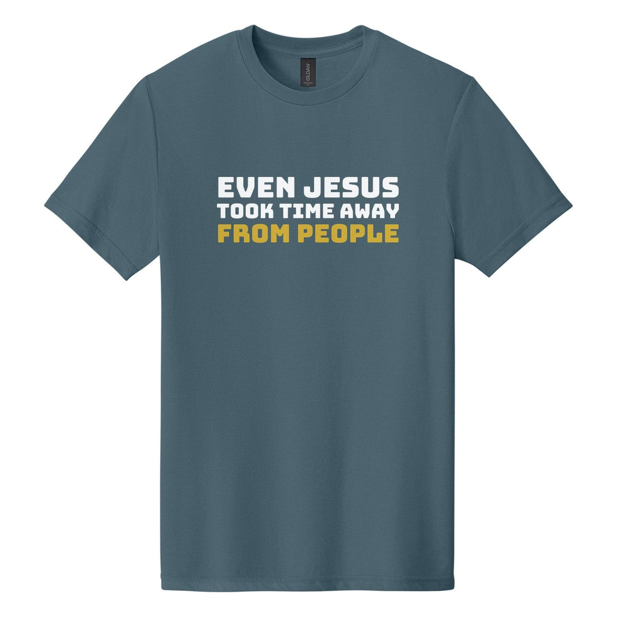 Even Jesus Took Time Away from People tee in Steel Blue, Bungee font, White + Metallic Gold ink