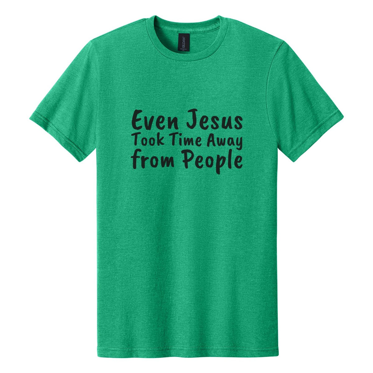 Even Jesus Took Time Away from People tee in Kelly Mist, Caveat Brush font, Black ink
