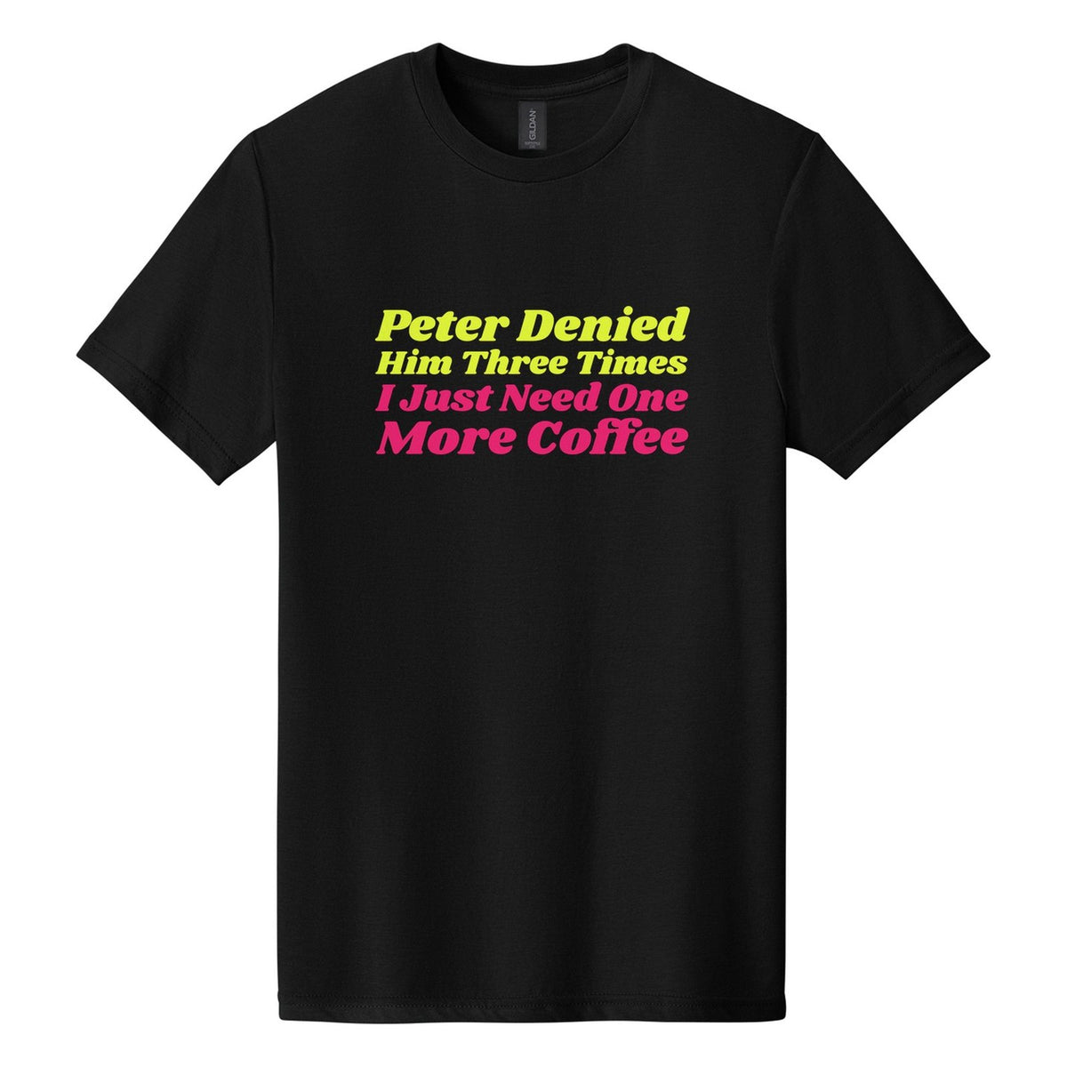 Peter Denied Him Three Times. I Just Need One More Coffee tee in Pitch Black, Shrikhand font, Neon Yellow + Hot Pink ink