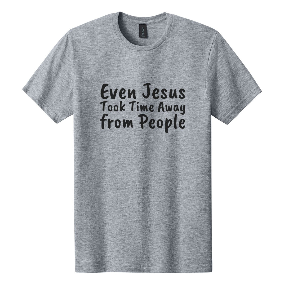 Even Jesus Took Time Away from People tee in Ring Spun Sport Grey, Caveat Brush font, Black ink