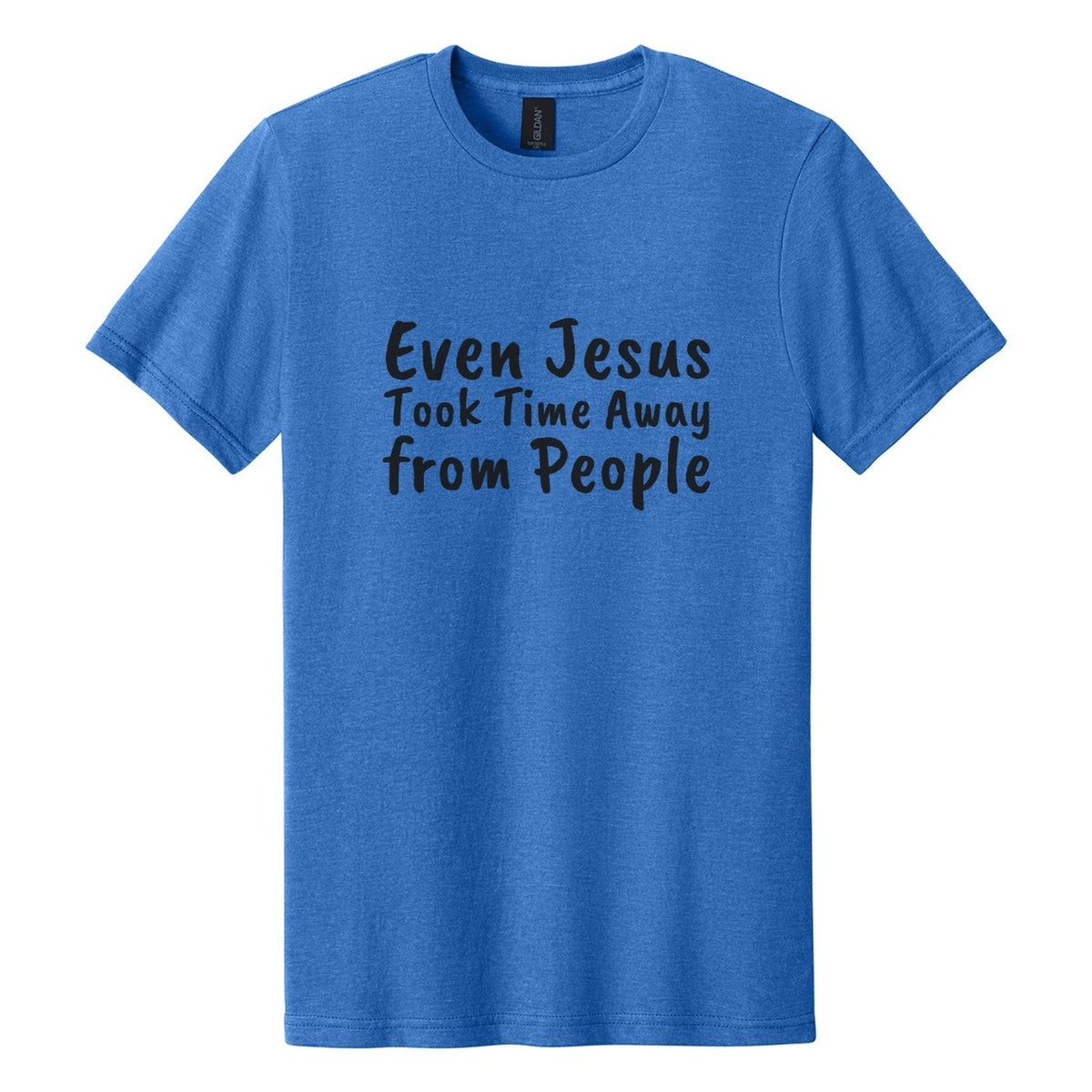 Even Jesus Took Time Away from People tee in Royal Mist, Caveat Brush font, Black ink
