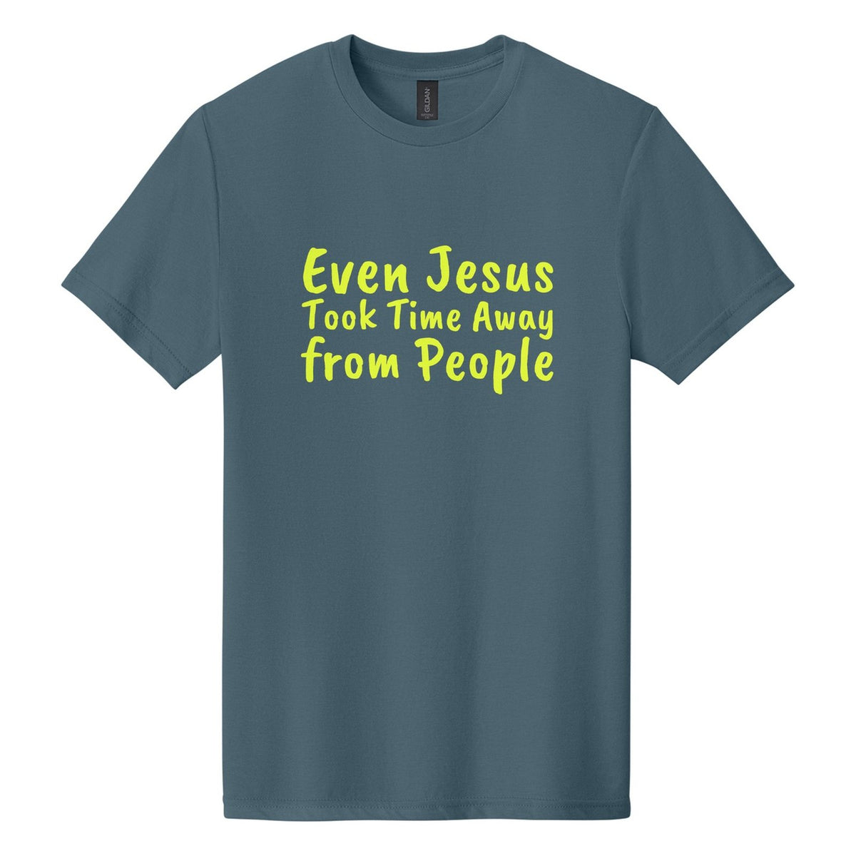 Even Jesus Took Time Away from People tee in Steel Blue, Caveat Brush font, Neon Yellow ink