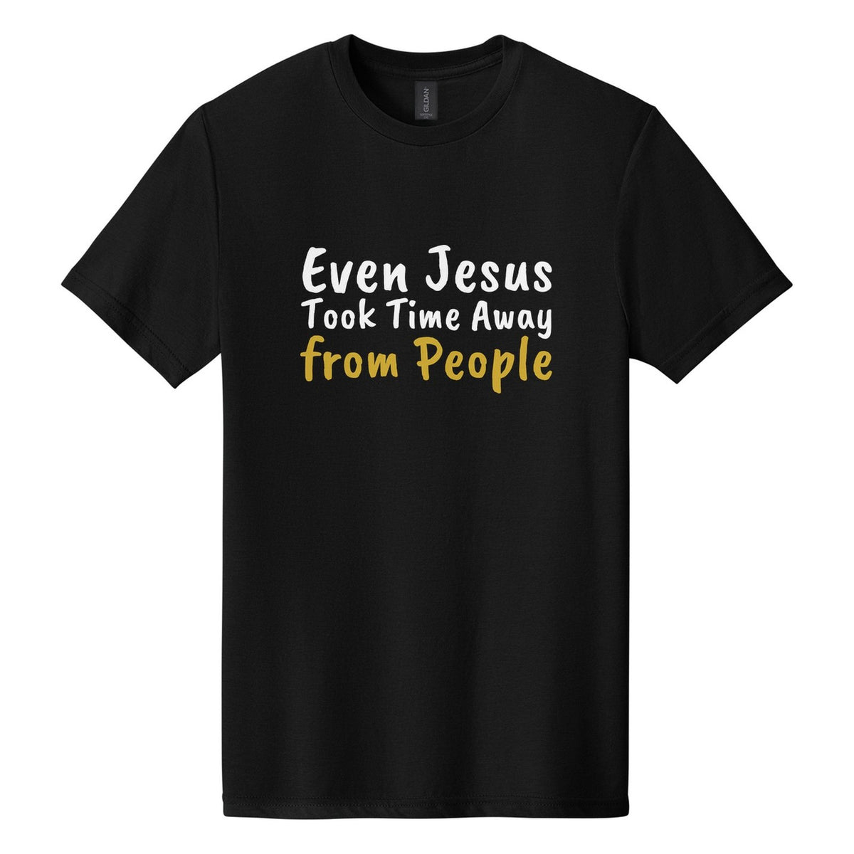 Even Jesus Took Time Away from People tee in Pitch Black, Caveat Brush font, White + Metallic Gold ink