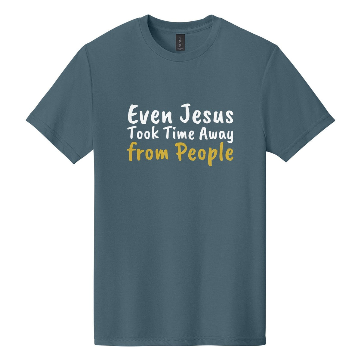 Even Jesus Took Time Away from People tee in Steel Blue, Caveat Brush font, White + Metallic Gold ink