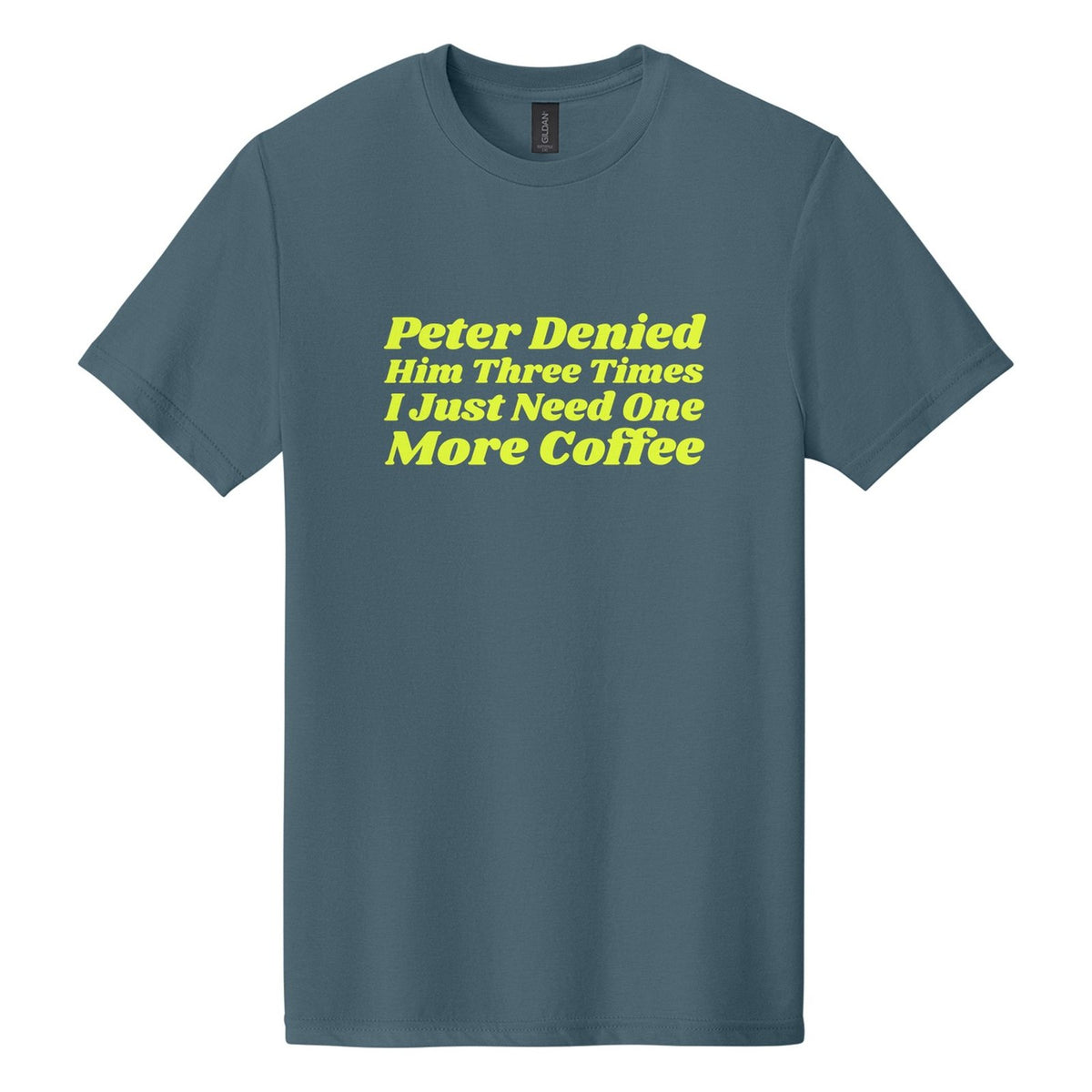Peter Denied Him Three Times. I Just Need One More Coffee tee in Steel Blue, Shrikhand font, Neon Yellow ink