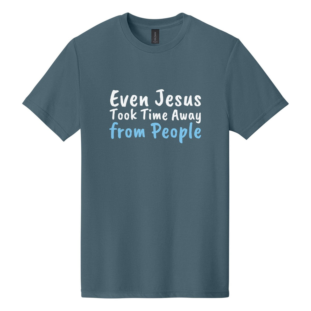 Even Jesus Took Time Away from People tee in Steel Blue, Caveat Brush font, White + Sky Blue ink