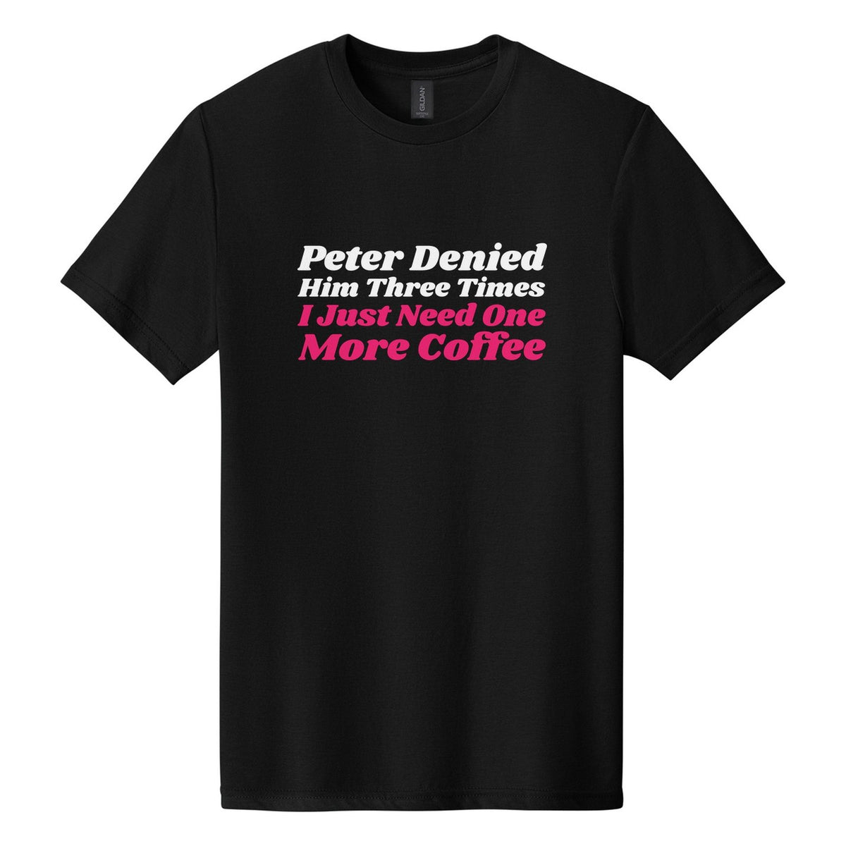 Peter Denied Him Three Times. I Just Need One More Coffee tee in Pitch Black, Shrikhand font, White + Hot Pink ink