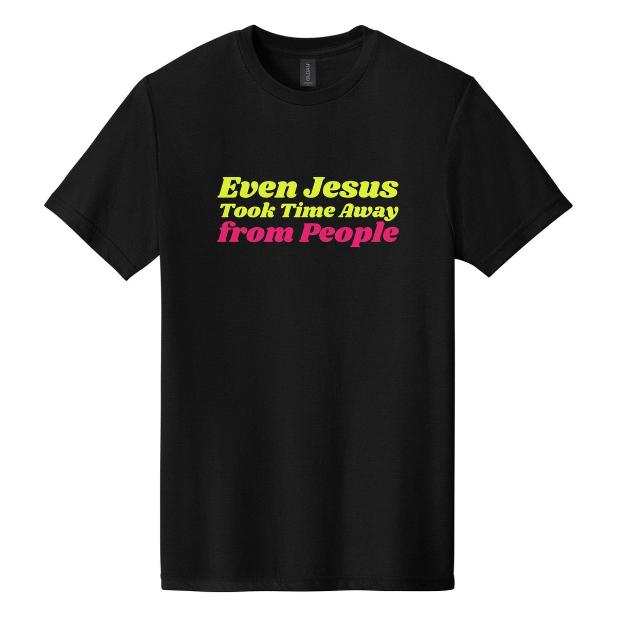 Even Jesus Took Time Away from People tee in Pitch Black, Shrikhand font, Neon Yellow + Hot Pink ink