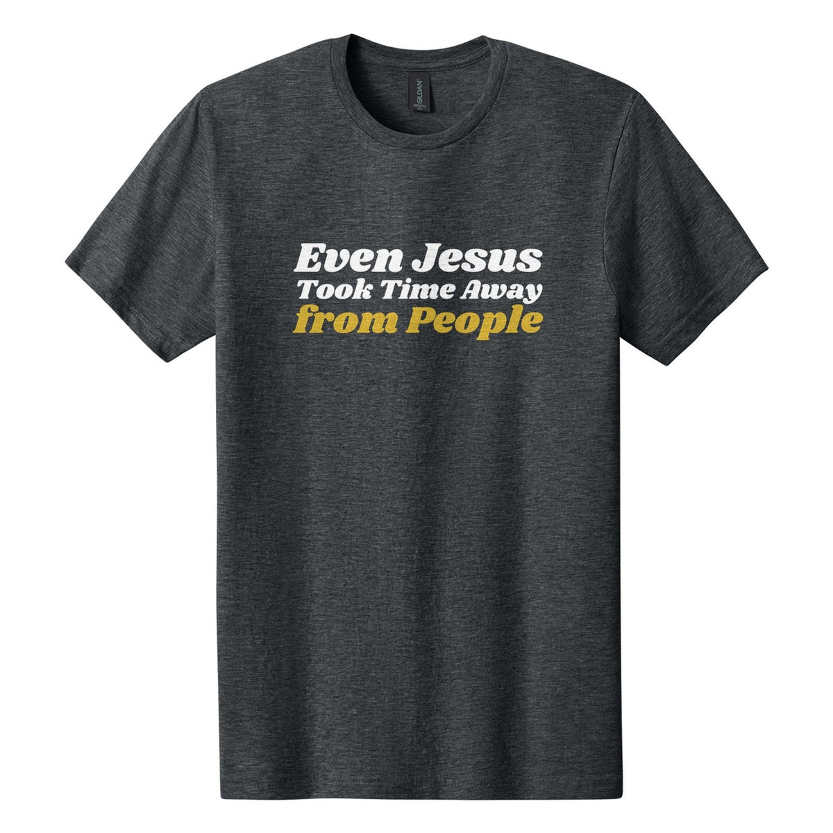 Even Jesus Took Time Away from People tee in Dark Heather, Shrikhand font, White + Metallic Gold ink