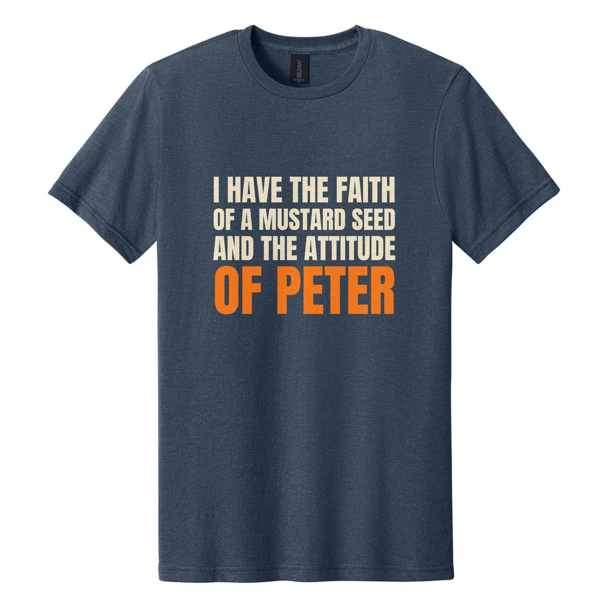 I Have the Faith of a Mustard Seed and the Attitude of Peter tee in Navy Mist, Anton font, Cream + Orange ink