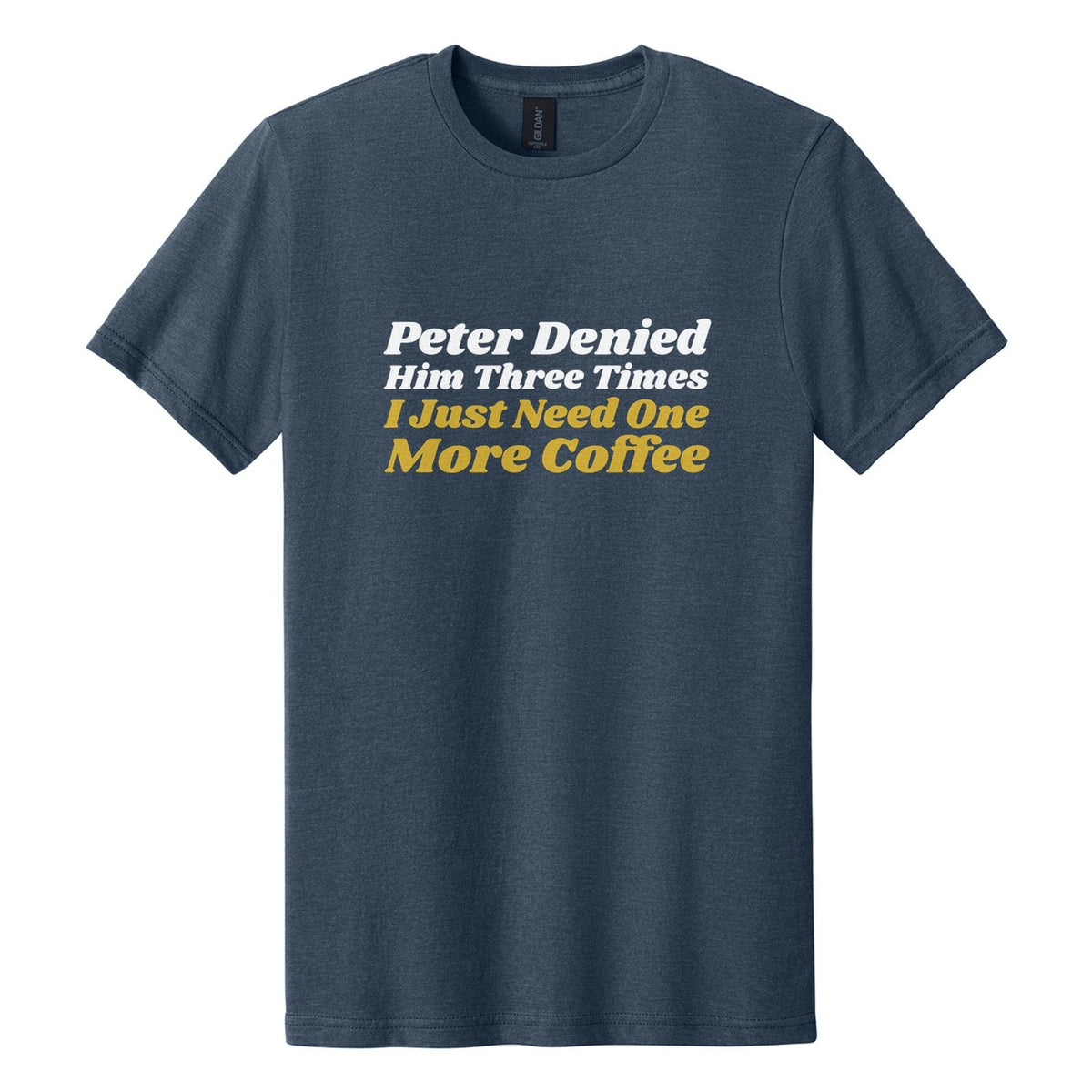 Peter Denied Him Three Times. I Just Need One More Coffee tee in Navy Mist, Shrikhand font, White + Metallic Gold ink