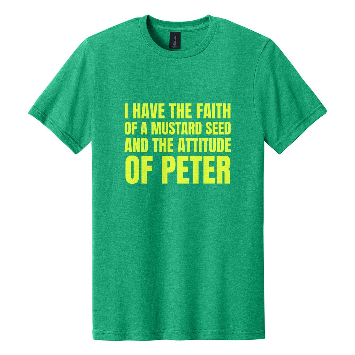 I Have the Faith of a Mustard Seed and the Attitude of Peter tee in Kelly Mist, Anton font, Neon Yellow ink