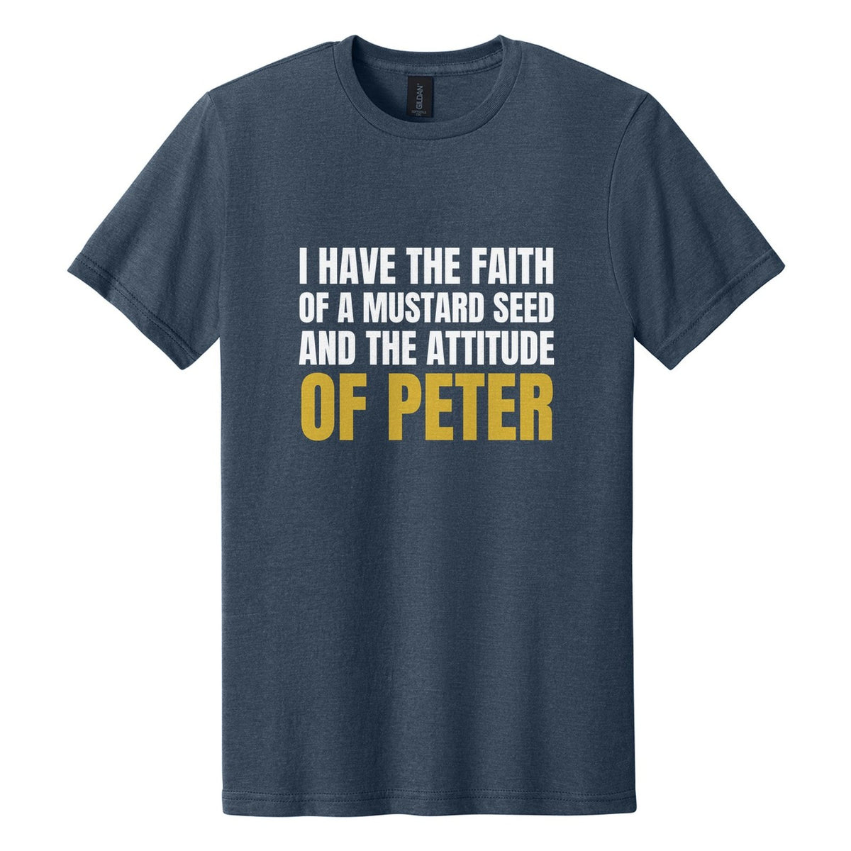 I Have the Faith of a Mustard Seed and the Attitude of Peter tee in Navy Mist, Anton font, White + Metallic Gold ink