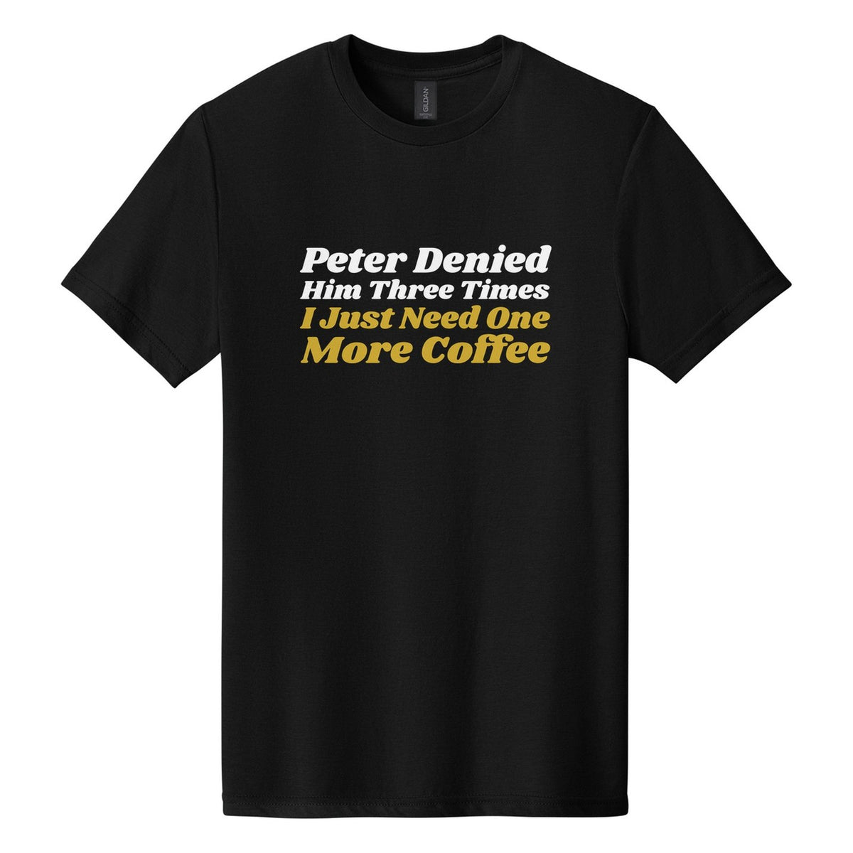 Peter Denied Him Three Times. I Just Need One More Coffee tee in Pitch Black, Shrikhand font, White + Metallic Gold ink
