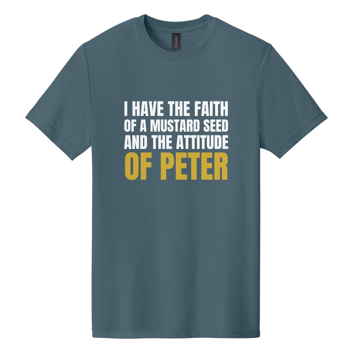 I Have the Faith of a Mustard Seed and the Attitude of Peter tee in Steel Blue, Anton font, White + Metallic Gold ink
