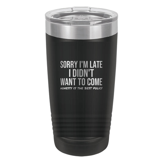 Sorry I'm Late laser etched 20 oz Polar Camel ringneck tumbler in Black