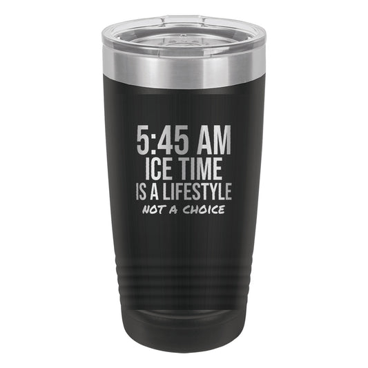 5:45 AM Ice Time Is A Lifestyle tumbler in Black