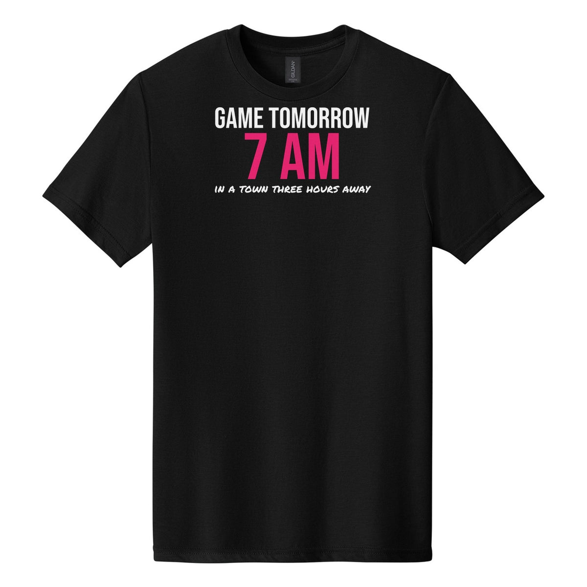 Game Tomorrow At 7 AM Three Hours Away tee in Pitch Black