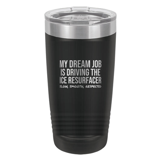 My Dream Job Is The Ice Resurfacer tumbler in Black