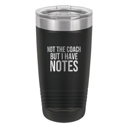 Not The Coach But I Have Notes tumbler in Black