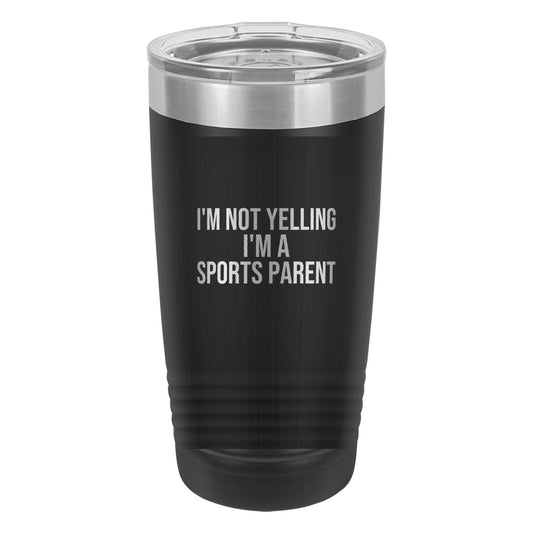I'm Not Yelling I'm A Sports Parent tumbler in Black