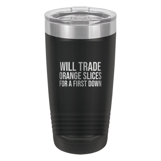Will Trade Orange Slices For A First Down tumbler in Black