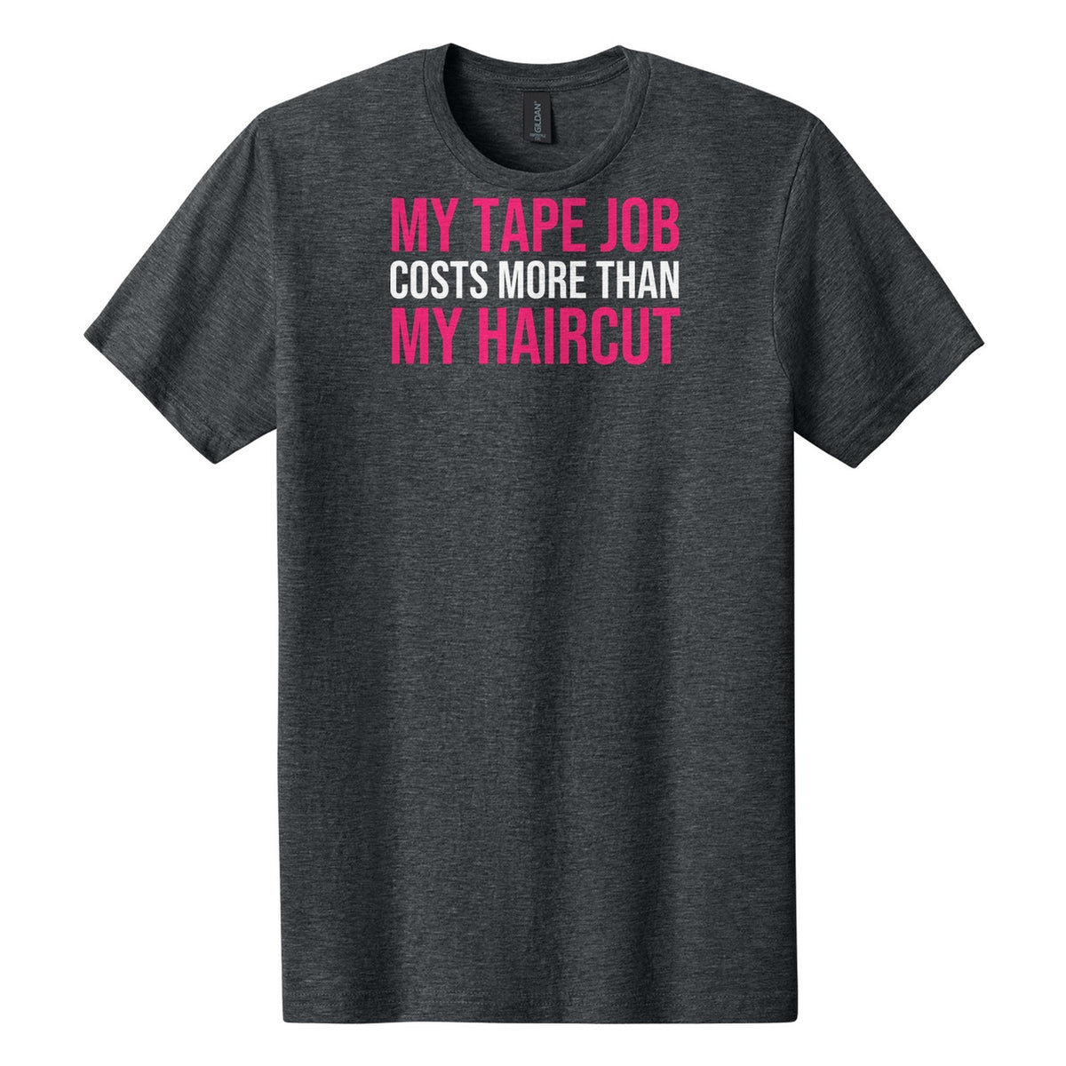 My Tape Job Costs More Than My Haircut tee in Dark Heather