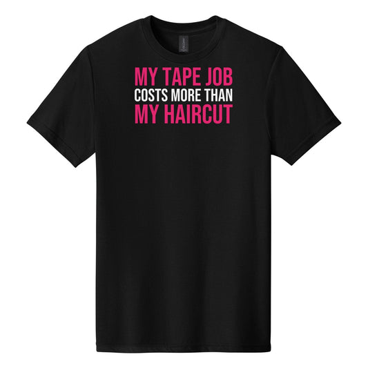 My Tape Job Costs More Than My Haircut tee in Pitch Black
