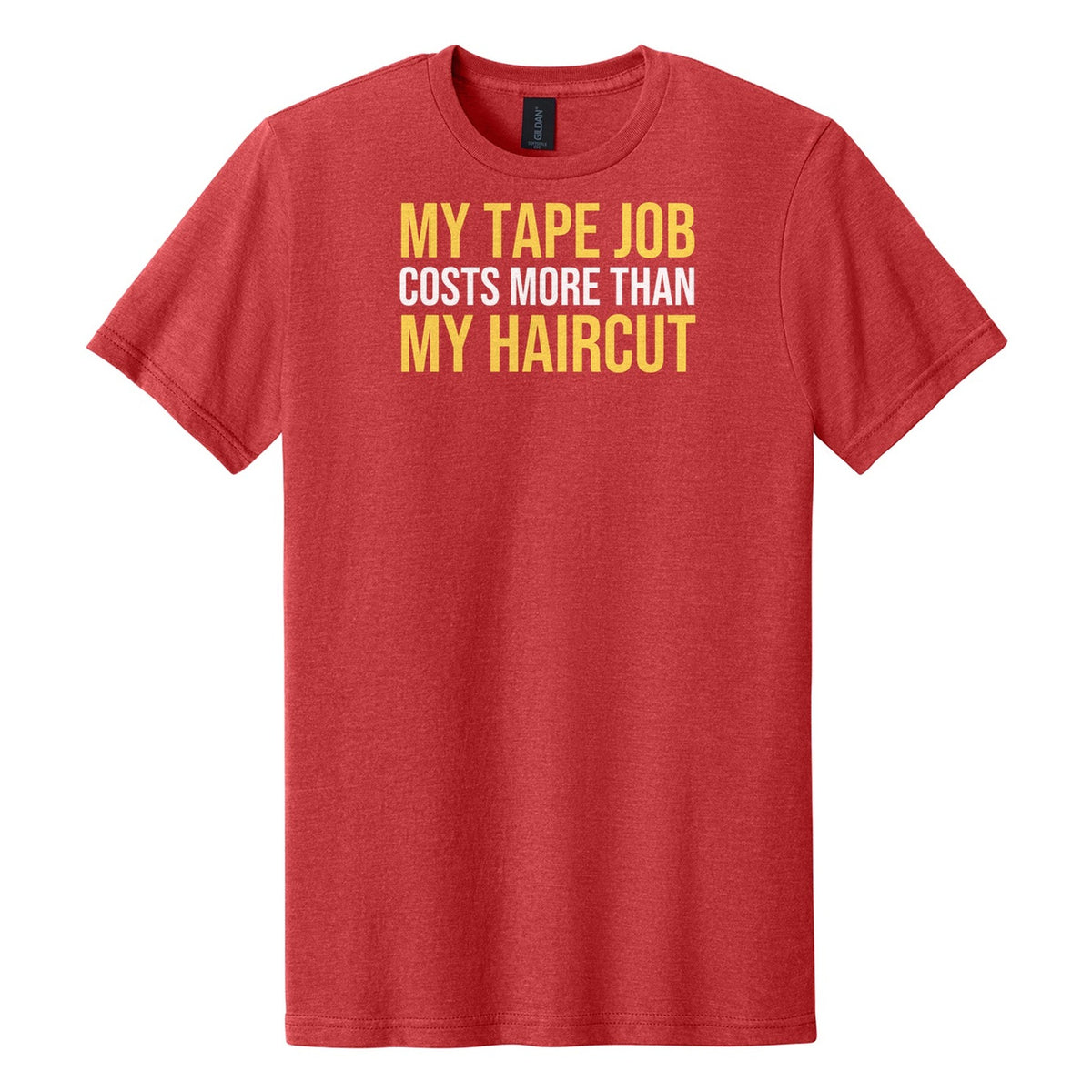 My Tape Job Costs More Than My Haircut tee in Red Mist