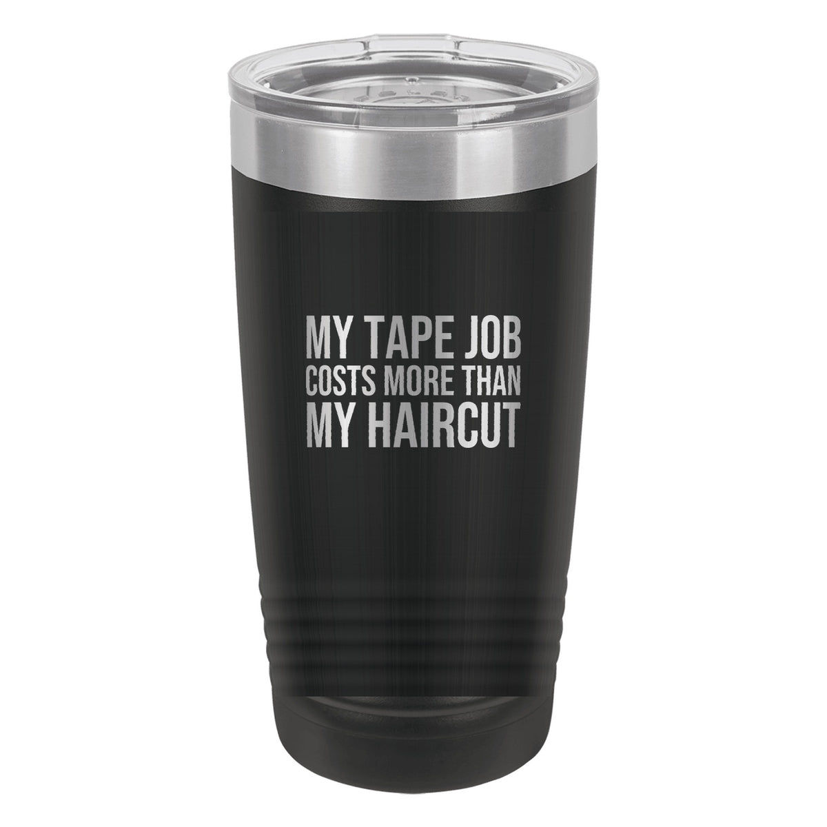 My Tape Job Costs More Than My Haircut tumbler in Black