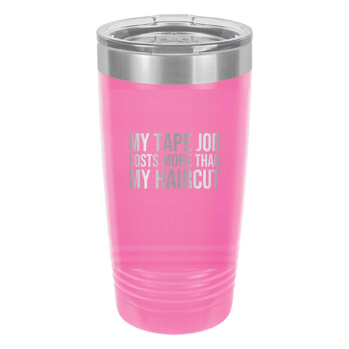 My Tape Job Costs More Than My Haircut tumbler in Pink