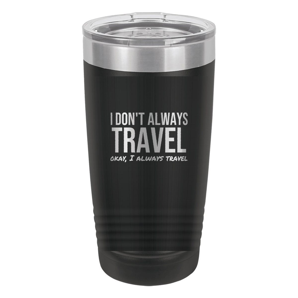 I Don't Always Travel tumbler in Black