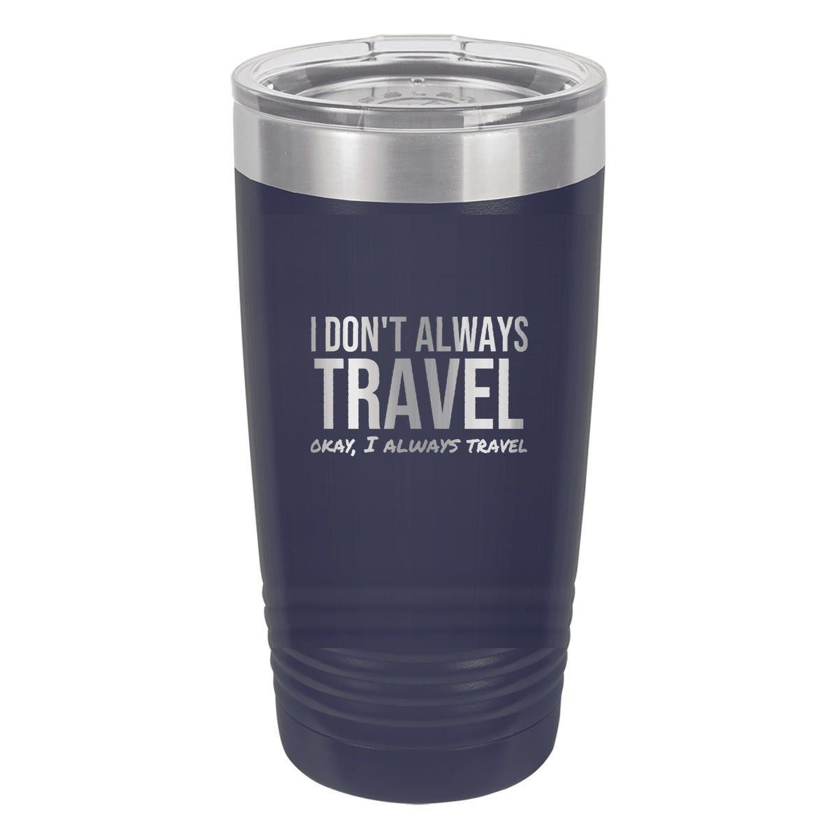 I Don't Always Travel tumbler in Navy Blue