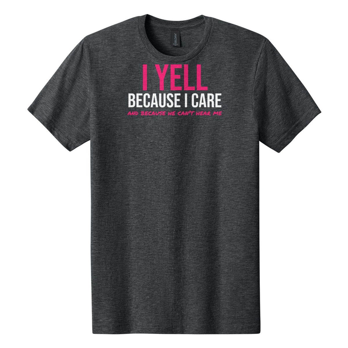 I Yell Because I Care tee in Dark Heather
