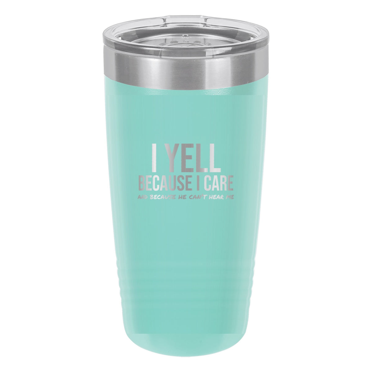I Yell Because I Care tumbler in Teal