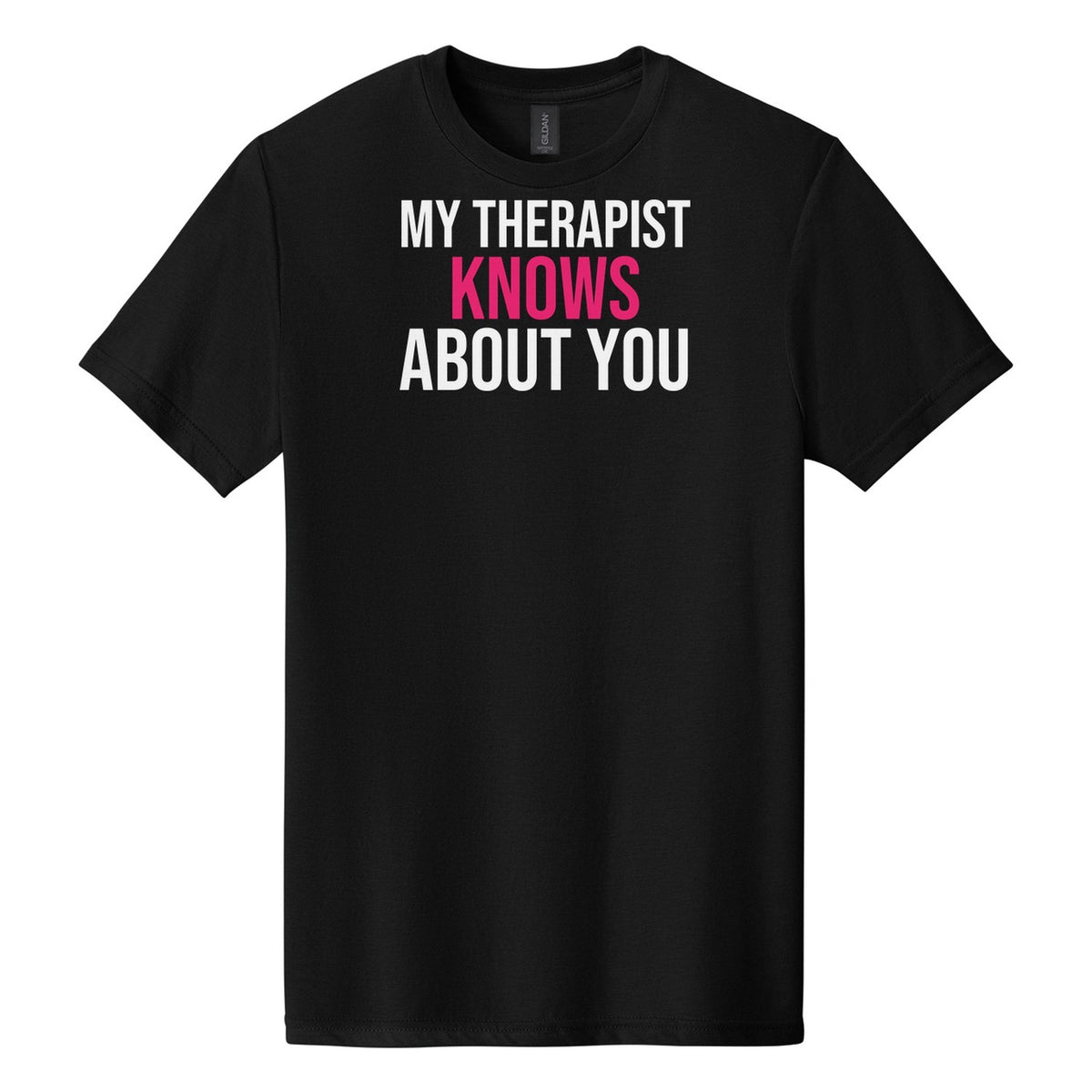 My Therapist Knows About You tee on Gildan Softstyle CVC 64000CVC in Pitch Black