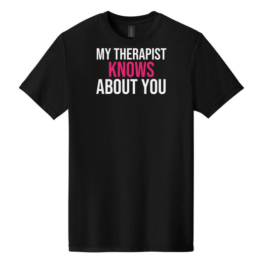 My Therapist Knows About You tee on Gildan Softstyle CVC 64000CVC in Pitch Black