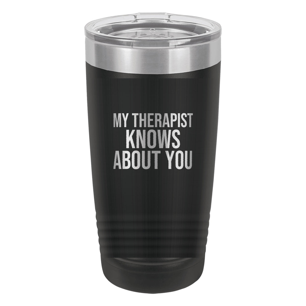 My Therapist Knows About You laser etched 20 oz Polar Camel ringneck tumbler in Black