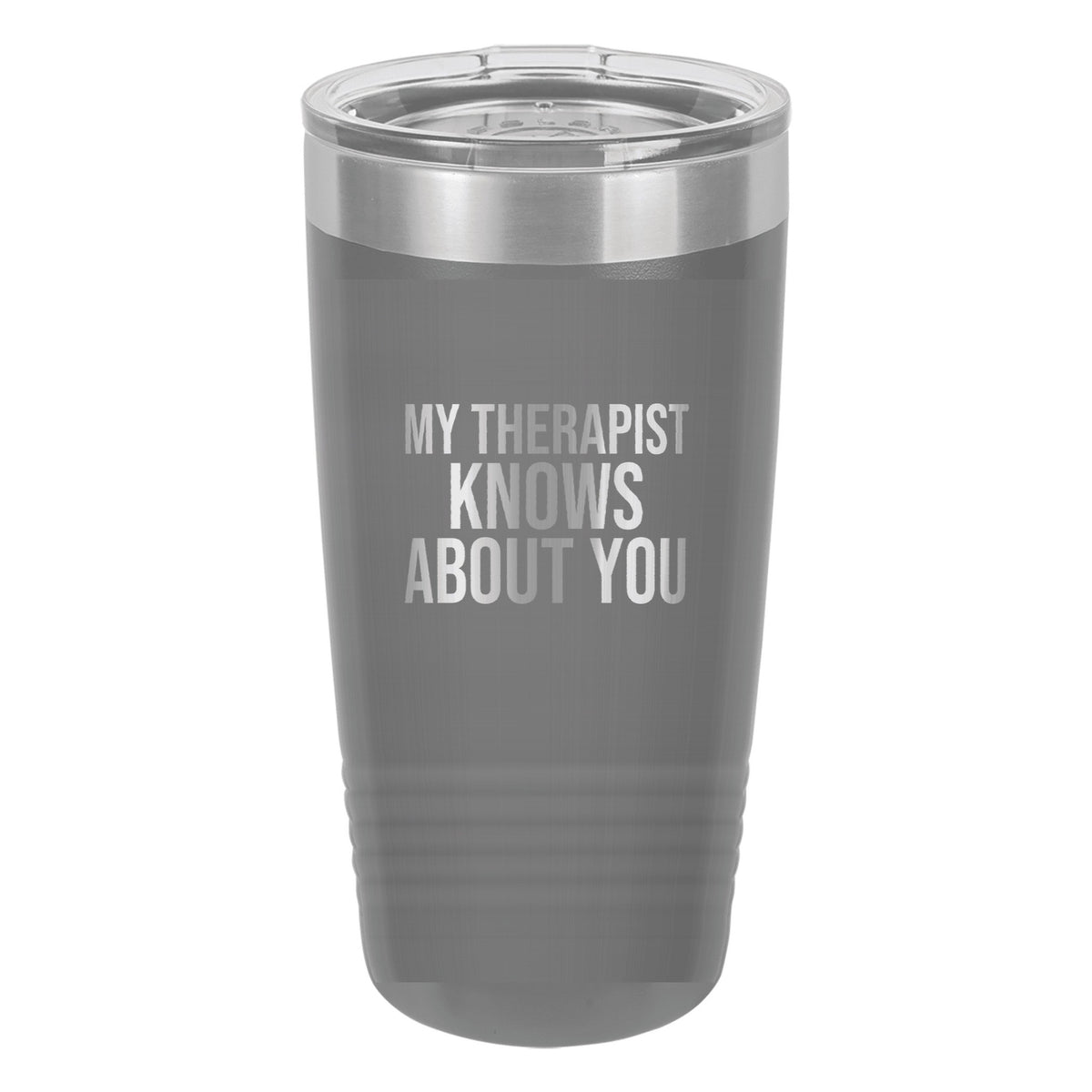 My Therapist Knows About You laser etched 20 oz Polar Camel ringneck tumbler in Dark Gray