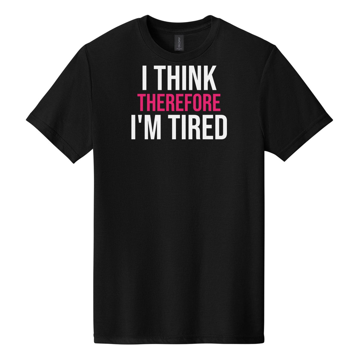 I Think Therefore I'm Tired tee on Gildan Softstyle CVC 64000CVC in Pitch Black