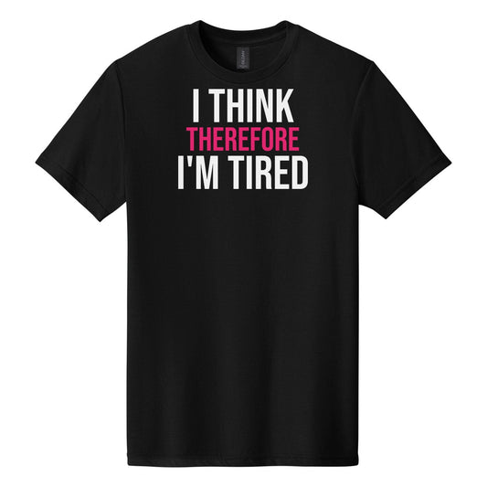 I Think Therefore I'm Tired tee on Gildan Softstyle CVC 64000CVC in Pitch Black