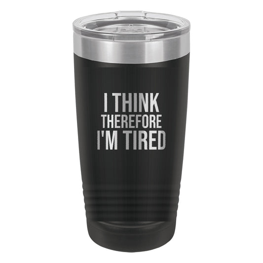I Think Therefore I'm Tired laser etched 20 oz Polar Camel ringneck tumbler in Black