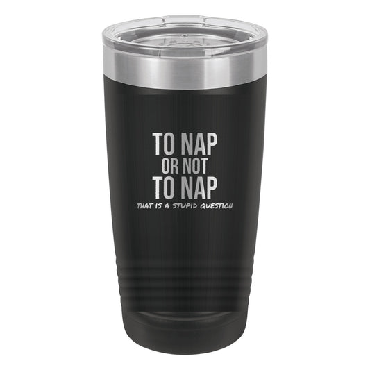 To Nap Or Not To Nap laser etched 20 oz Polar Camel ringneck tumbler in Black