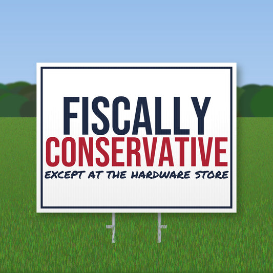 Fiscally Conservative Except At The Hardware Store Yard Sign mockup with wire stake